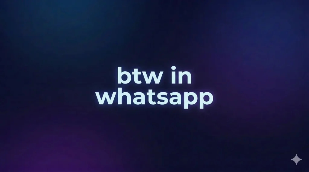 BTW in WhatsApp Meaning: What It Really Means in Chats, Texts, and Social Media