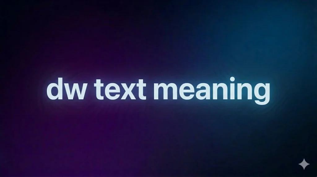 DW Text Meaning: What It Really Means in Messages, Social Media & Slang Culture