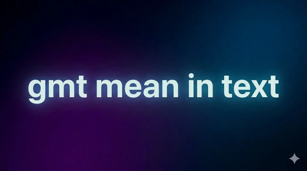 GMT Mean in Text: What It Really Means in Chat, Social Media & Everyday Messaging