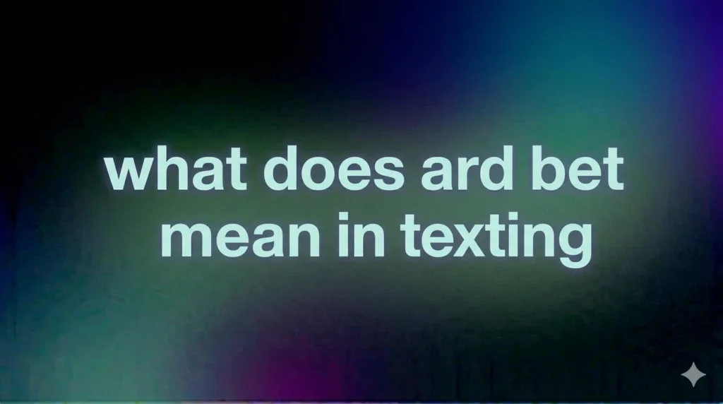 What Does “ARD BET” Mean in Texting? Full Meaning, Origin & Real Usage Explained