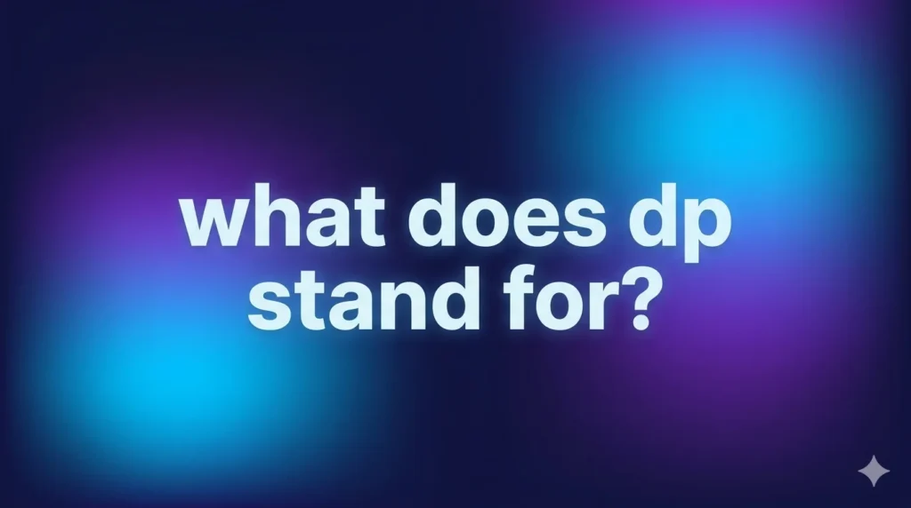 What Does DP Stand For? The Real Meaning Behind This Popular Online Term