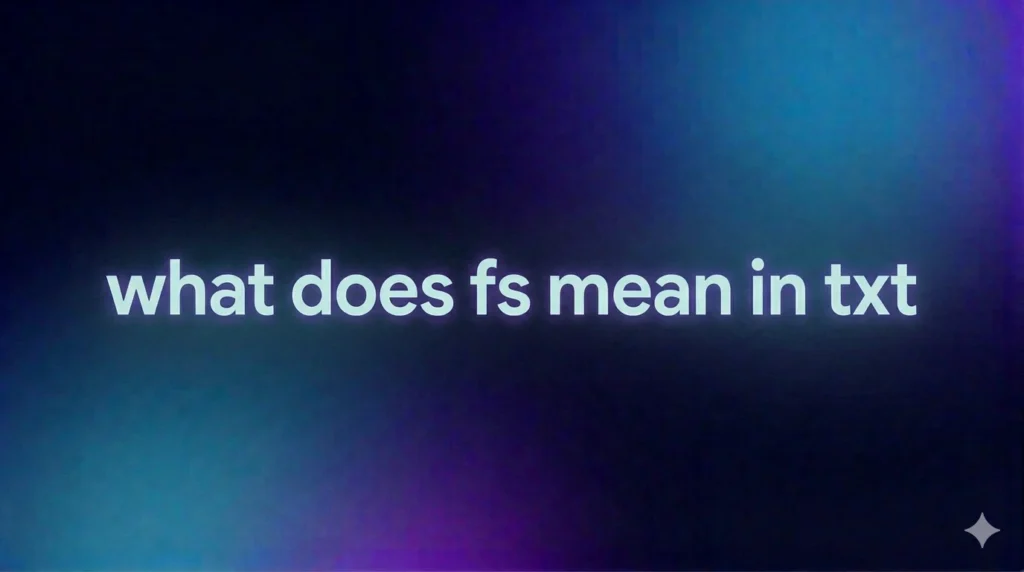 What Does FS Mean in TXT? Full Meaning, Real Usage & Hidden Contexts Explained