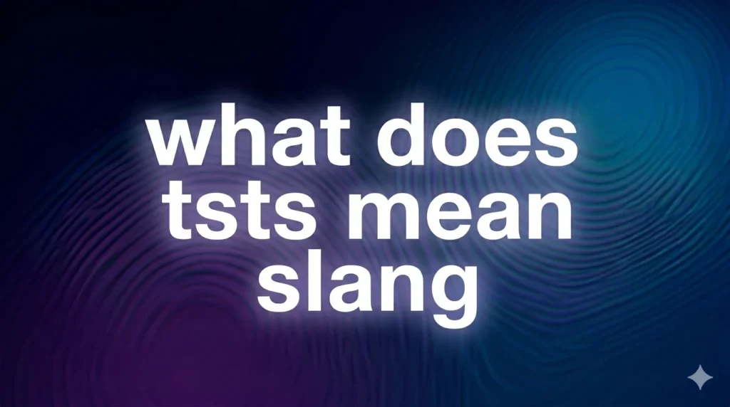 What Does TSTS Mean in Slang? Real Meaning, Text Examples & Social Media Usage