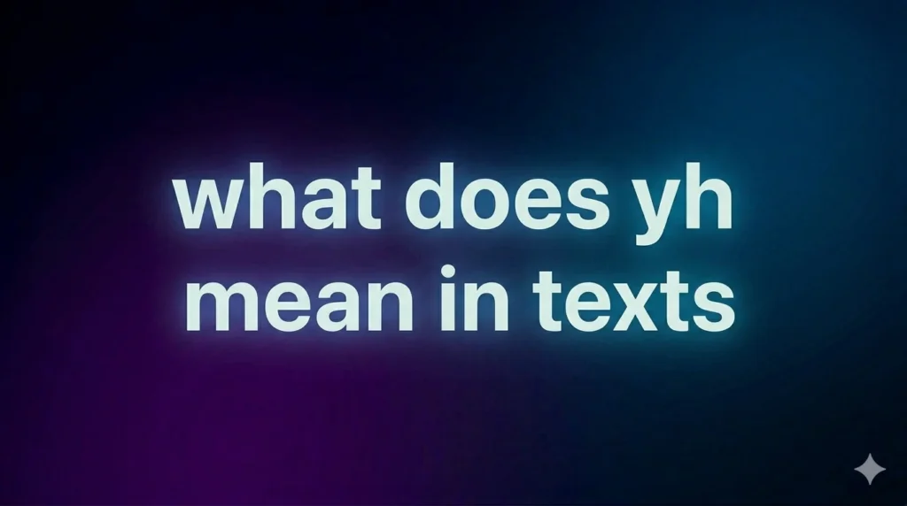 What Does “YH” Mean in Texts? Full Meaning, Usage, and Real-Life Examples Explained
