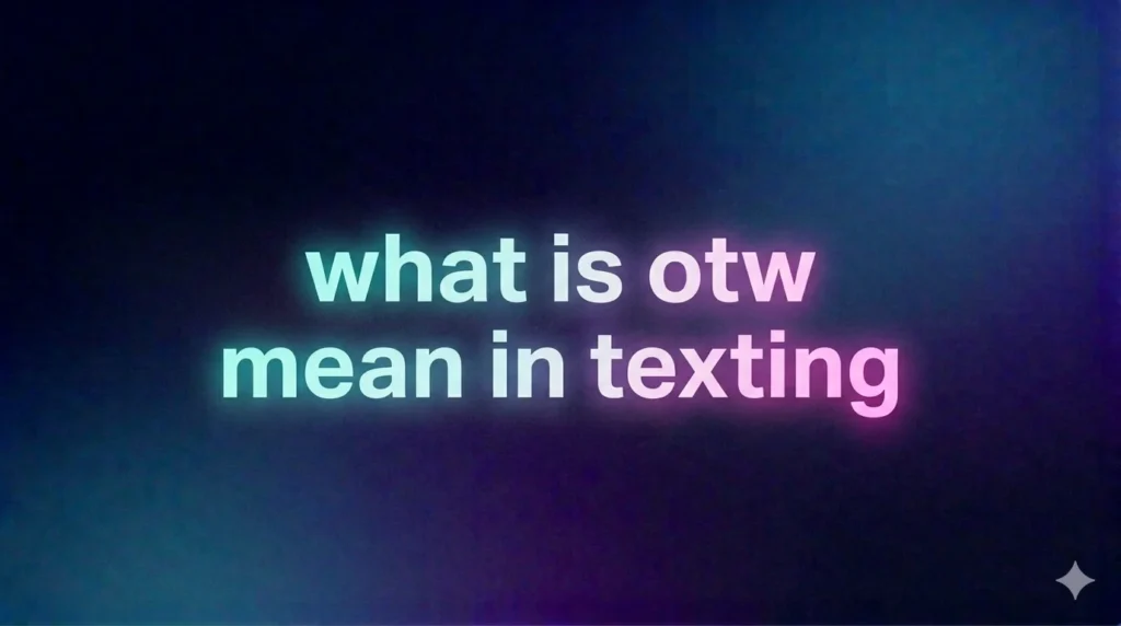 What Is OTW Mean in Texting? The Real Meaning, Usage, and Examples Explained