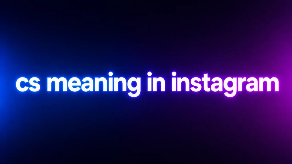 CS Meaning in Instagram: What Does “CS” Mean in DMs, Comments, and Texts?
