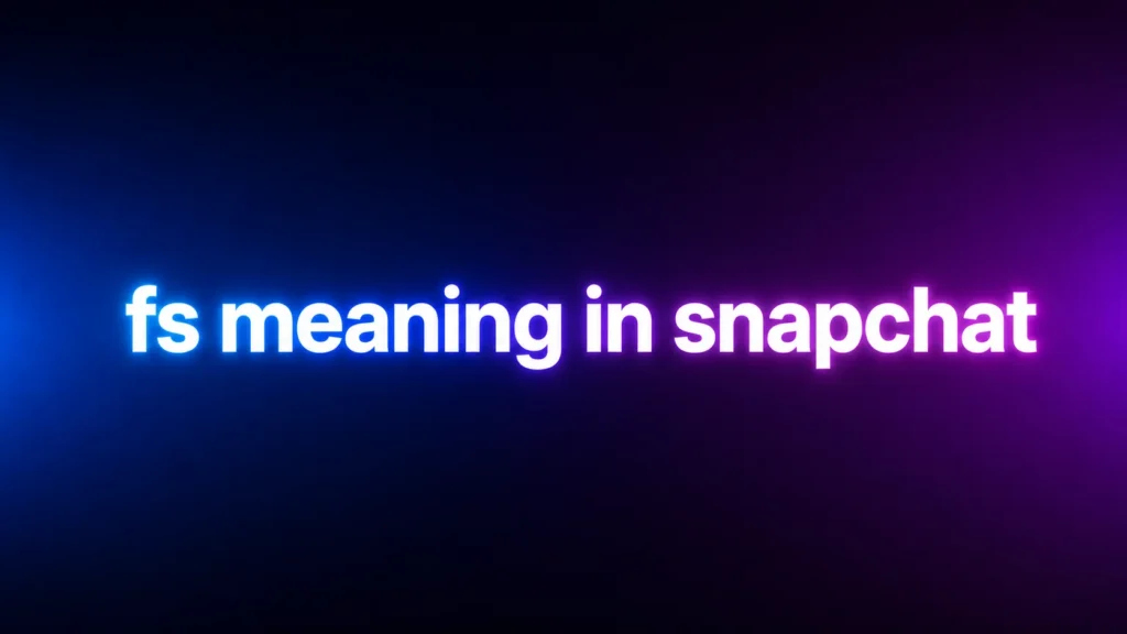 FS Meaning in Snapchat: What It Really Means and How People Use It