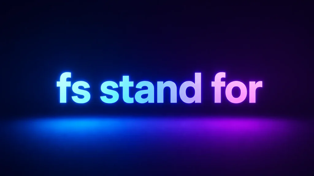 FS Stand For: What Does FS Mean in Text, Social Media, and Everyday Conversations?