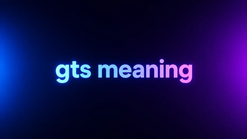 GTS Meaning: What Does GTS Mean in Texting and Social Media?