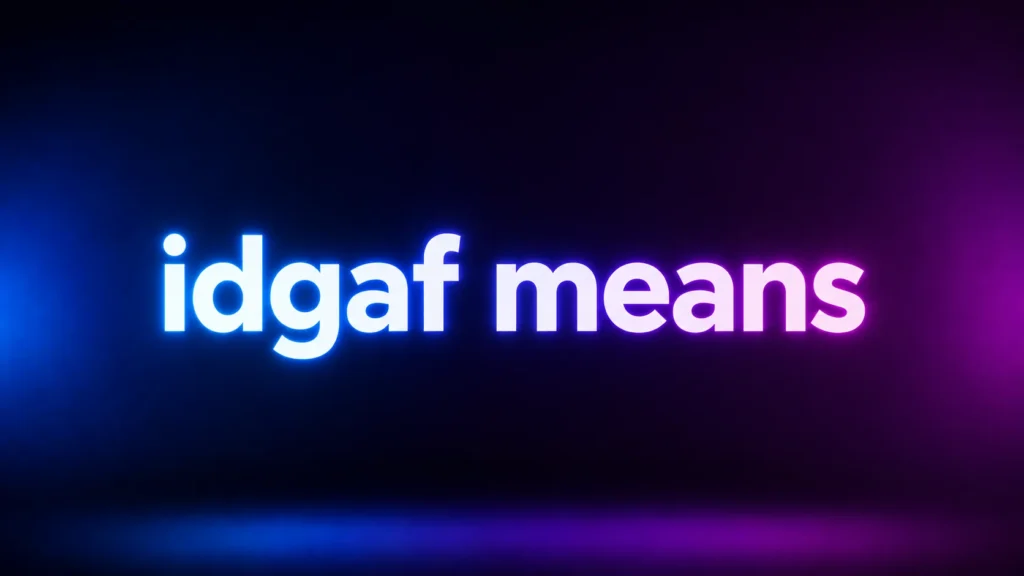 IDGAF Means What? Understanding the Meaning, Tone, and Real-Life Usage