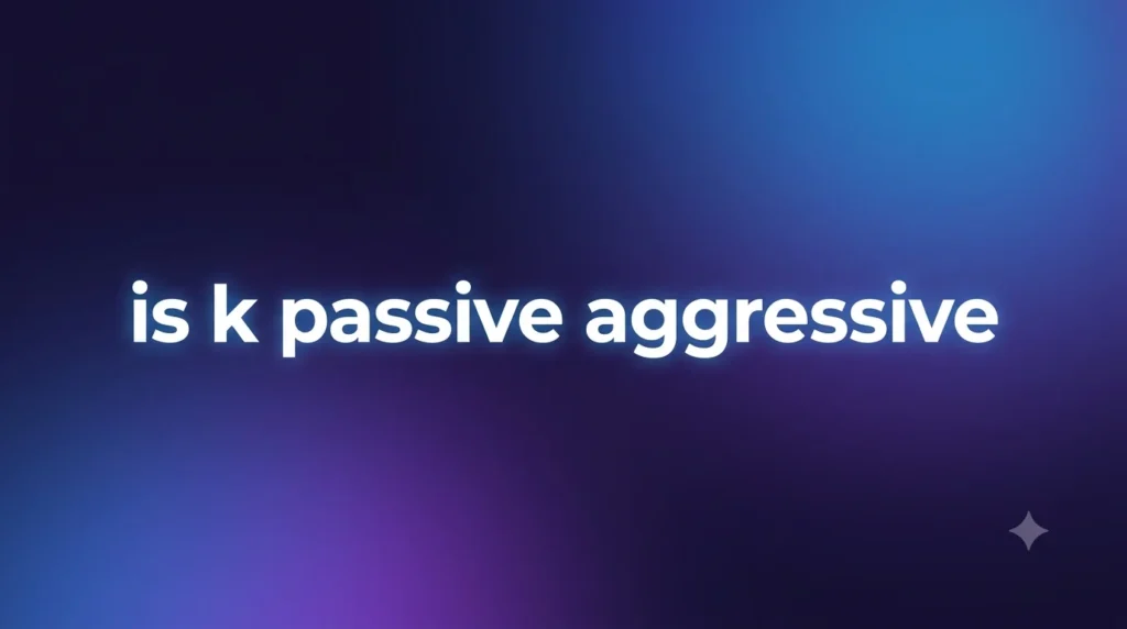 Is K Passive Aggressive? The Real Meaning Behind That One-Letter Reply