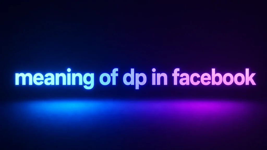 Meaning of DP in Facebook: What Does DP Really Mean on Social Media?