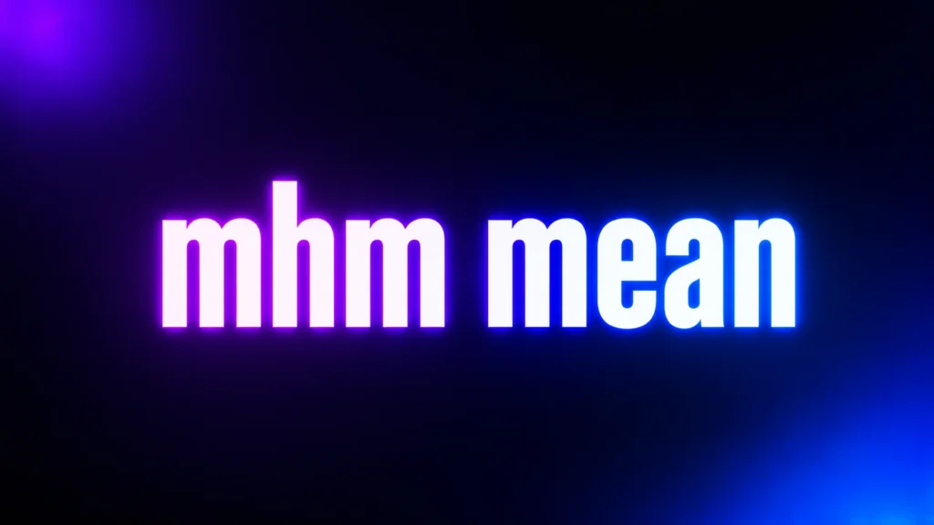 MHM Mean: What Does “Mhm” Really Mean in Texts and Online Conversations?