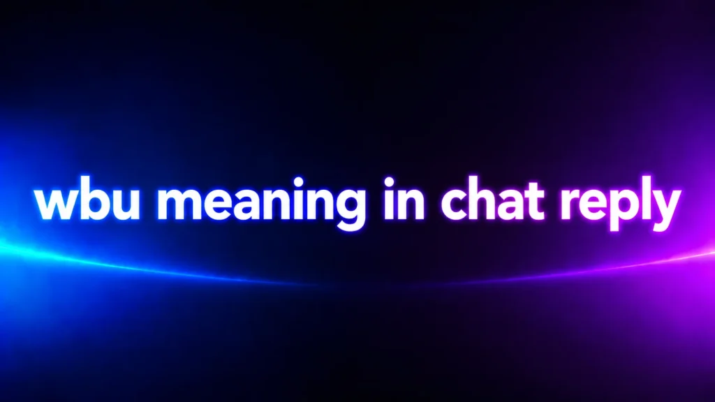 WBU Meaning in Chat Reply: What It Really Means and How People Use It