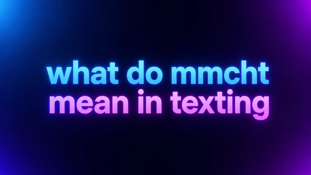 What Do MMCHT Mean in Texting? Understanding This Expression and Its Real Meaning