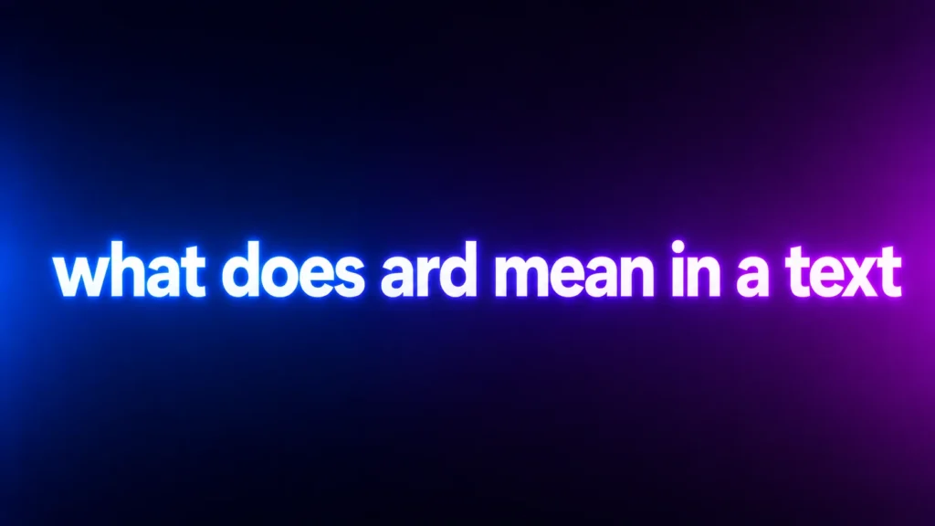 What Does ARD Mean in a Text? The Meaning Behind This Popular Slang
