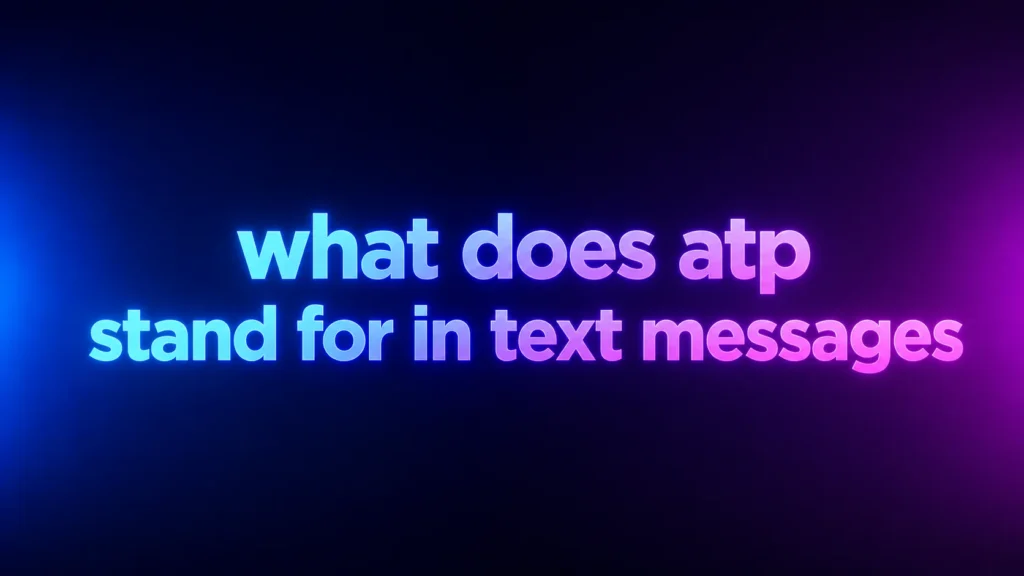 What Does ATP Stand for in Text Messages? Meaning, Examples, and Social Media Usage