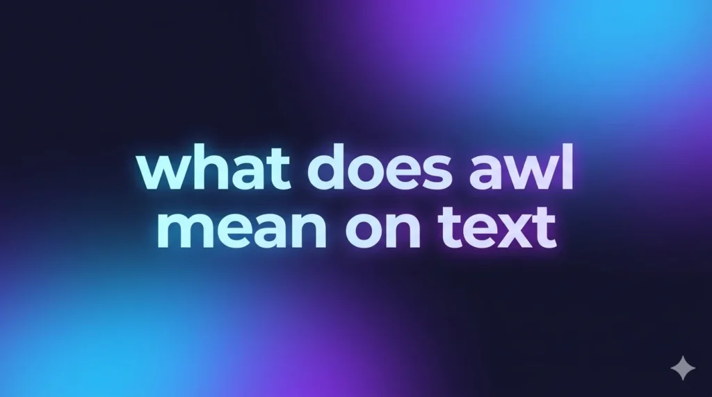 What Does AWL Mean on Text? Understanding This Uncommon Slang Term