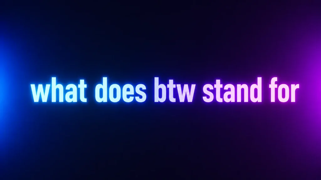 What Does BTW Stand For? Meaning in Texting, Social Media, and Everyday Conversations