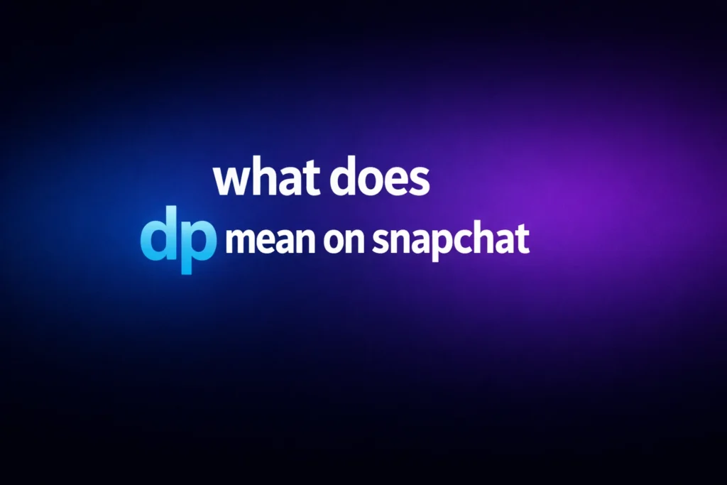 What Does DP Mean on Snapchat? Understanding the Real Meaning and How People Use It