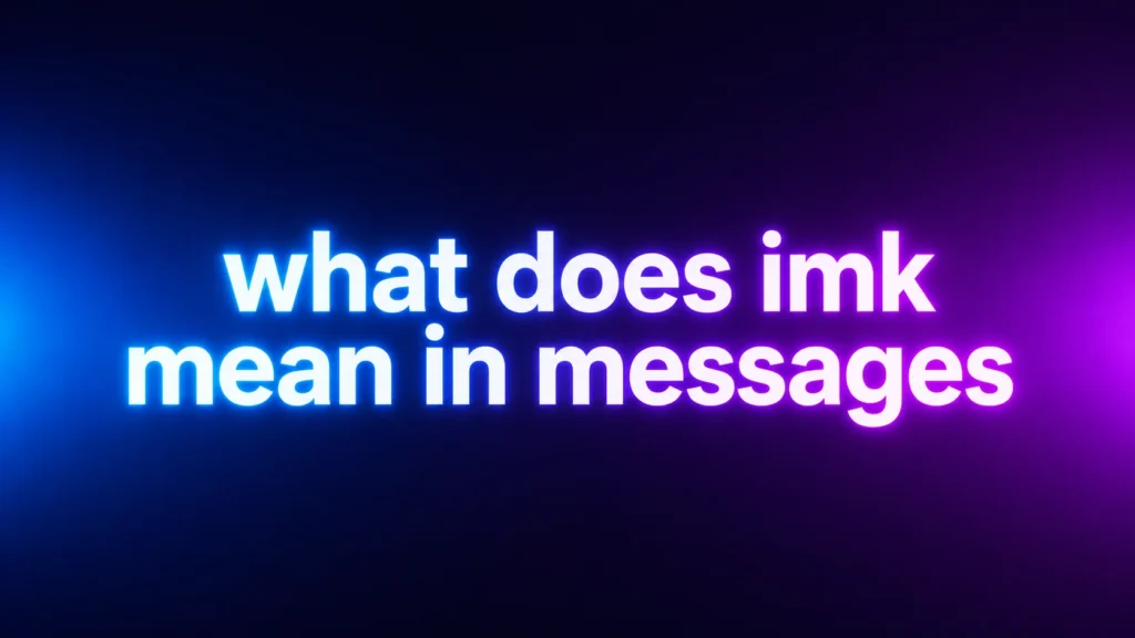 What Does IMK Mean in Messages? Understanding This Popular Texting Abbreviation