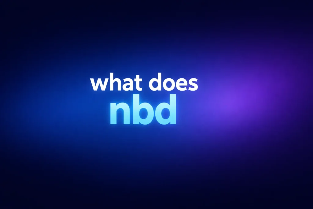 What Does NBD Mean? Understanding This Popular Texting Slang