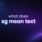 What Does SG Mean in Text? Understanding This Common Texting Abbreviation