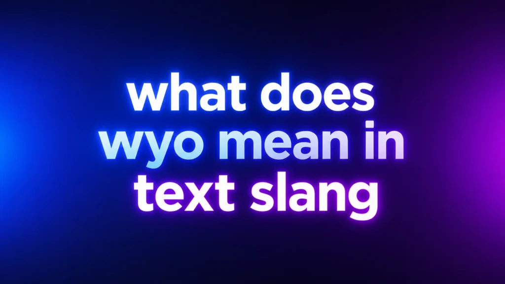 What Does WYO Mean in Text Slang? Understanding This Popular Messaging Expression