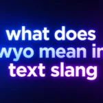 What Does WYO Mean in Text Slang? Understanding This Popular Messaging Expression
