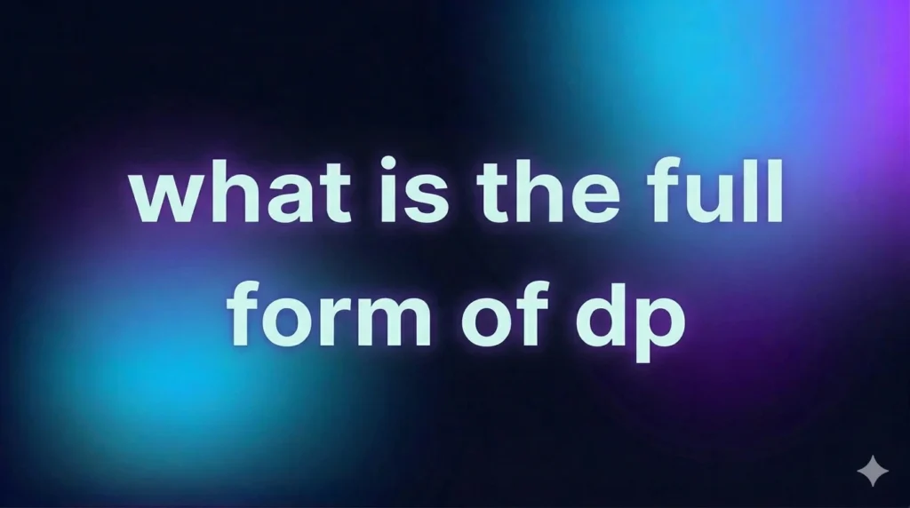What is the Full Form of DP? Meaning, Usage, and Real-Life Social Media Guide