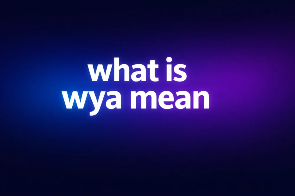 What Is WYA Mean? Understanding This Popular Texting Slang