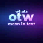 What’s OTW Mean in Text? Understanding This Popular Messaging Abbreviation