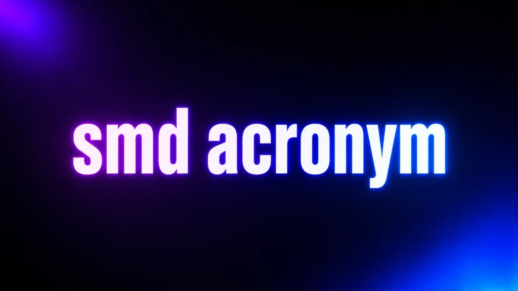 SMD Acronym Meaning: What Does SMD Really Mean in Texts and Social Media?