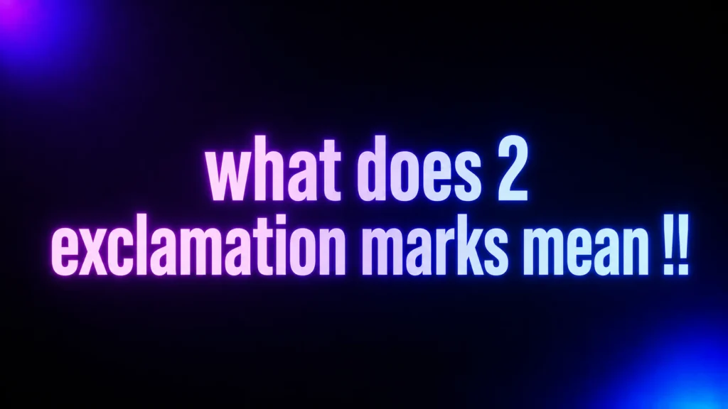 What Does 2 Exclamation Marks Mean? Tone, Emotion, and Texting Examples Explained