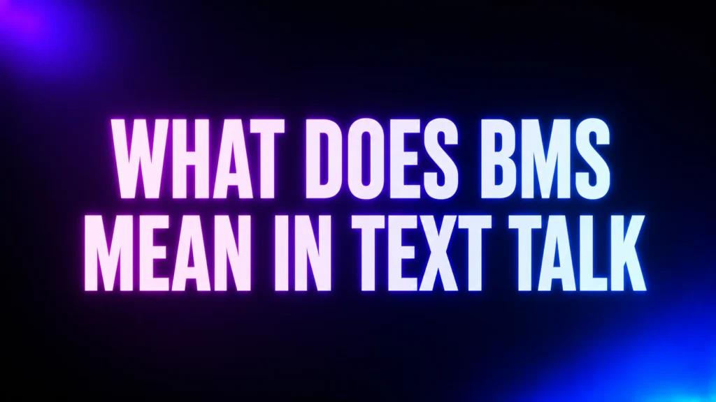 What Does BMS Mean in Text Talk? The Compliment Behind the Slang
