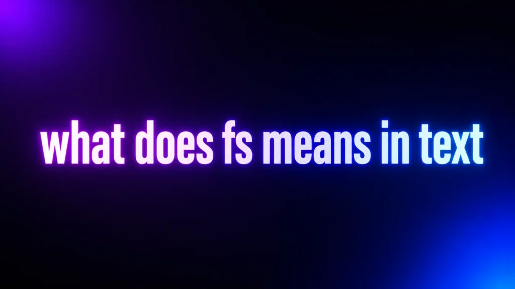 What Does FS Mean in Text? The Meaning, Tone, and Best Replies Explained