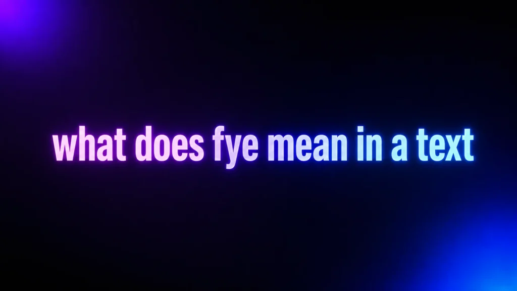 What Does FYE Mean in a Text? The Slang Meaning Behind the Hype