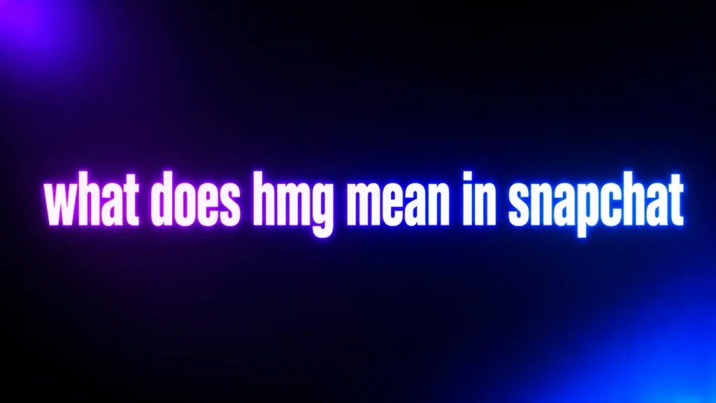 What Does HMG Mean in Snapchat? The Real Meaning Behind This Confusing Slang