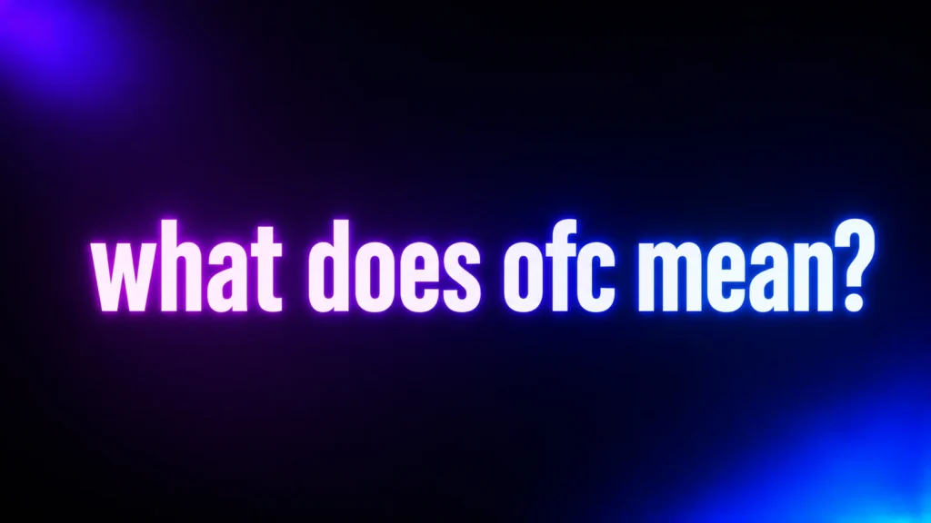 What Does OFC Mean? The Real Meaning Behind This Common Texting Reply