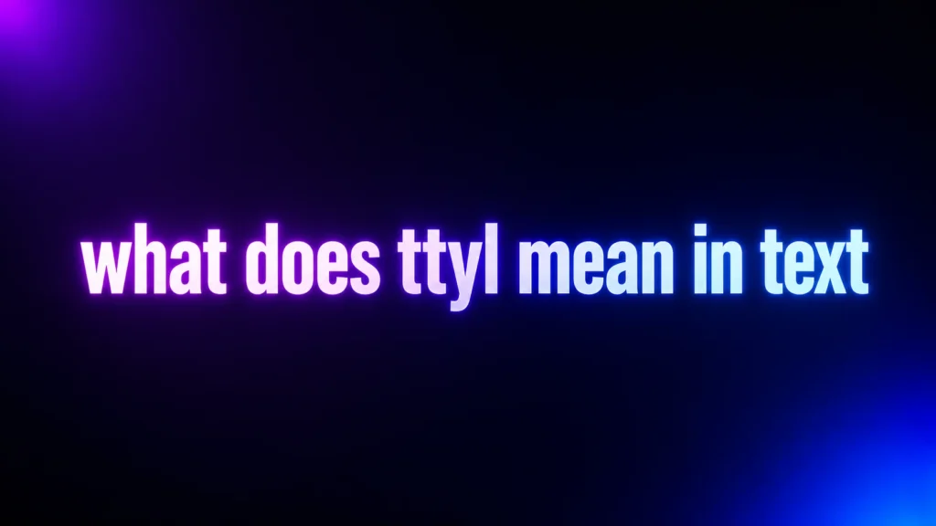 What Does TTYL Mean in Text? The Friendly Goodbye Explained
