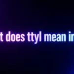 What Does TTYL Mean in Text? The Friendly Goodbye Explained