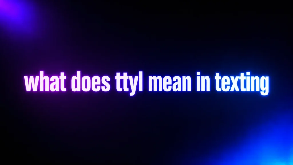 What Does TTYL Mean in Texting? The Real Meaning Behind This Popular Sign-Of