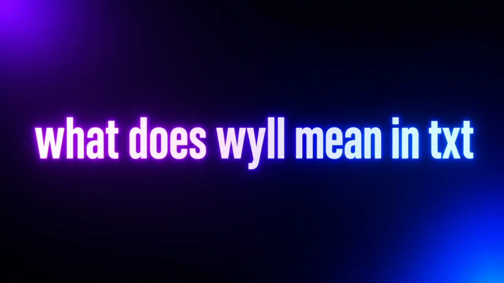 What Does WYLL Mean in Txt? The Real Meaning, Tone, and Best Replies