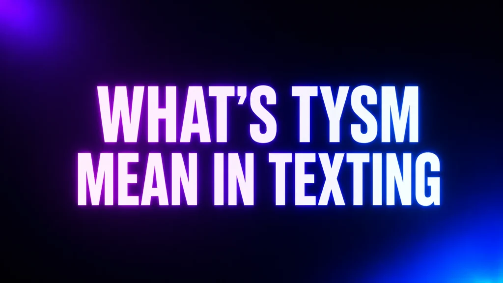 What’s TYSM Mean in Texting? The Friendly Meaning Behind This Popular Acronym