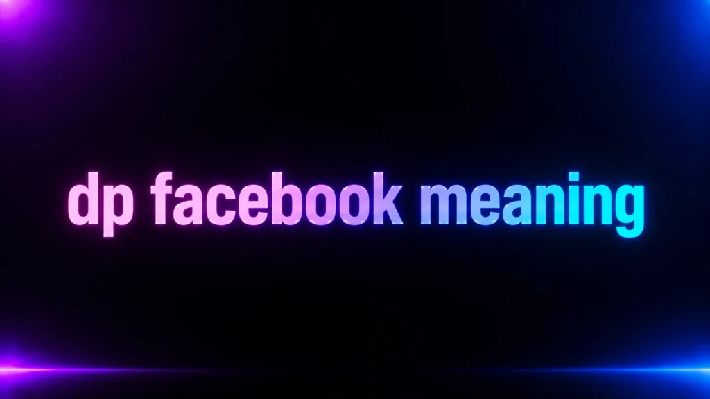 DP Facebook Meaning: What Does DP Mean on Facebook and Why Do People Say It?