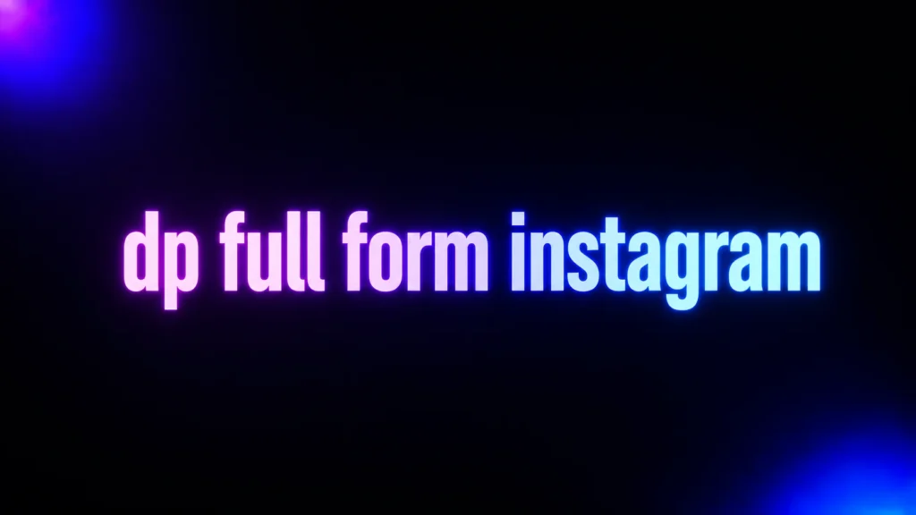 DP Full Form Instagram: What It Means and Why Your Profile Photo Matters