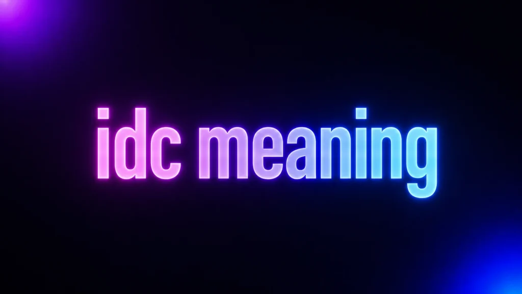 IDC Meaning: What Does IDC Mean in Texting and Social Media?