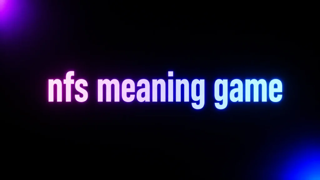 NFS Meaning Game Guide: What Does NFS Really Mean in Gaming?