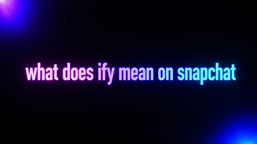 What Does IFY Mean on Snapchat? The Real Meaning Behind This Relatable Slang