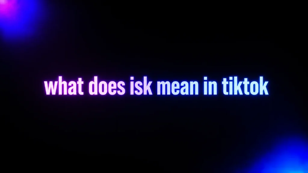 What Does ISK Mean in TikTok? The Meaning May Not Be What You Expect